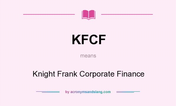 What does KFCF mean? It stands for Knight Frank Corporate Finance