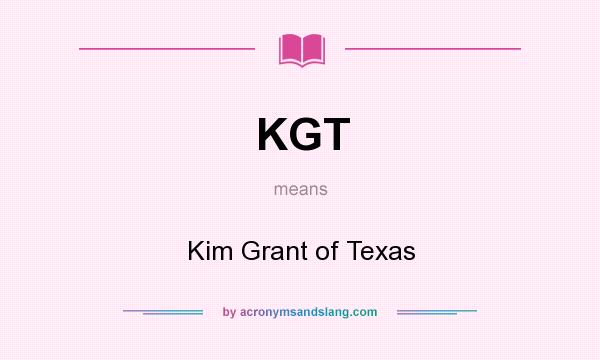 What does KGT mean? It stands for Kim Grant of Texas