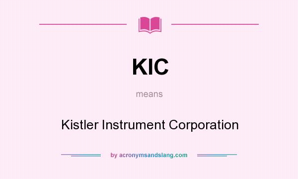What does KIC mean? It stands for Kistler Instrument Corporation