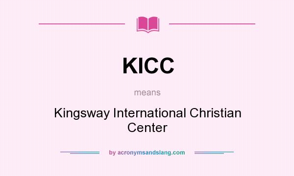 What does KICC mean? It stands for Kingsway International Christian Center