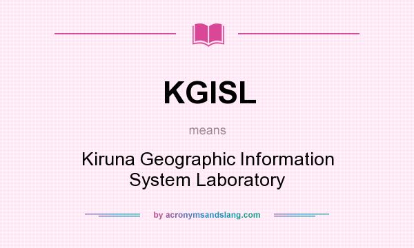 What does KGISL mean? It stands for Kiruna Geographic Information System Laboratory