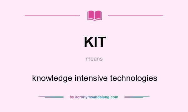 What does KIT mean? It stands for knowledge intensive technologies