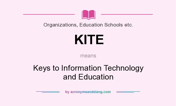 What does KITE mean? It stands for Keys to Information Technology and Education