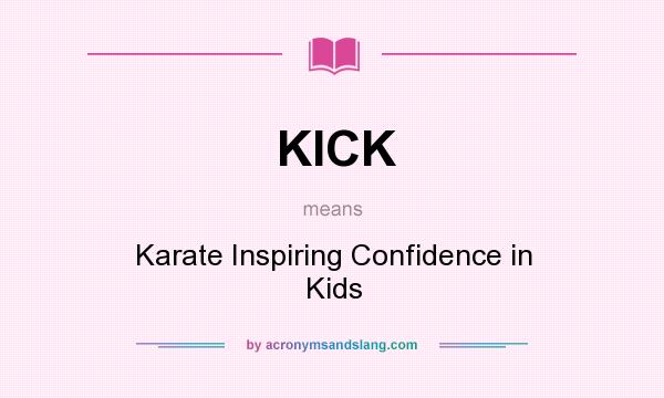 What does KICK mean? It stands for Karate Inspiring Confidence in Kids