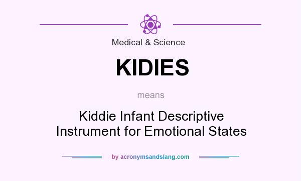 What does KIDIES mean? It stands for Kiddie Infant Descriptive Instrument for Emotional States