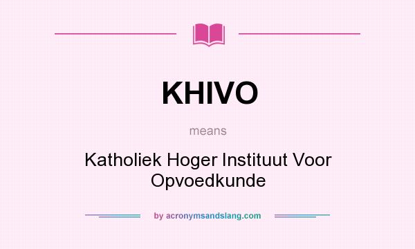 What does KHIVO mean? It stands for Katholiek Hoger Instituut Voor Opvoedkunde