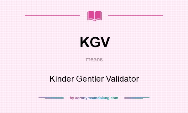 What does KGV mean? It stands for Kinder Gentler Validator
