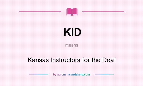 What does KID mean? It stands for Kansas Instructors for the Deaf
