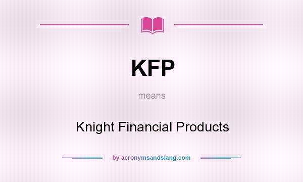 What does KFP mean? It stands for Knight Financial Products