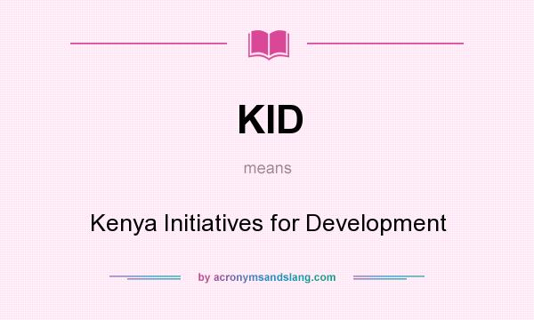 What does KID mean? It stands for Kenya Initiatives for Development