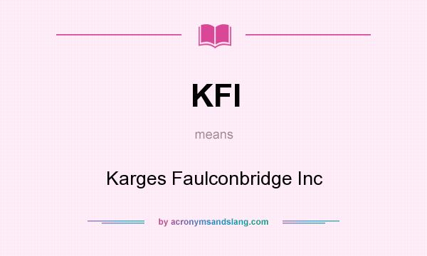 What does KFI mean? It stands for Karges Faulconbridge Inc