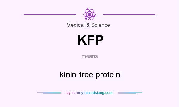What does KFP mean? It stands for kinin-free protein