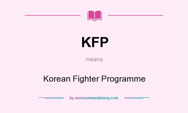 What does KFP mean? It stands for Korean Fighter Programme