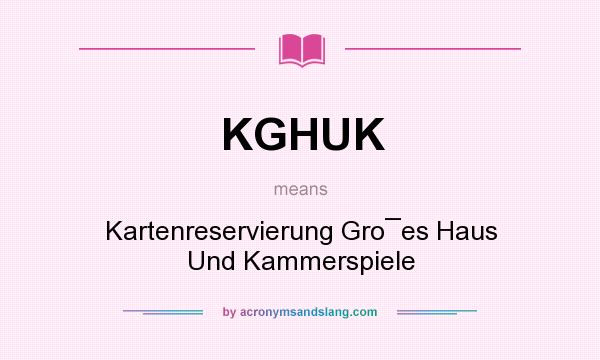 What does KGHUK mean? It stands for Kartenreservierung Gro¯es Haus Und Kammerspiele