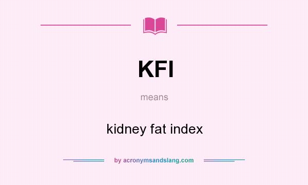 What does KFI mean? It stands for kidney fat index