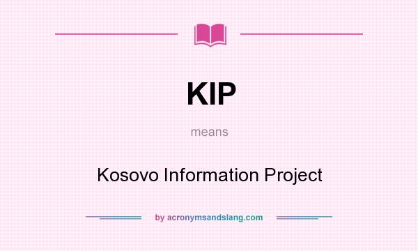 What does KIP mean? It stands for Kosovo Information Project