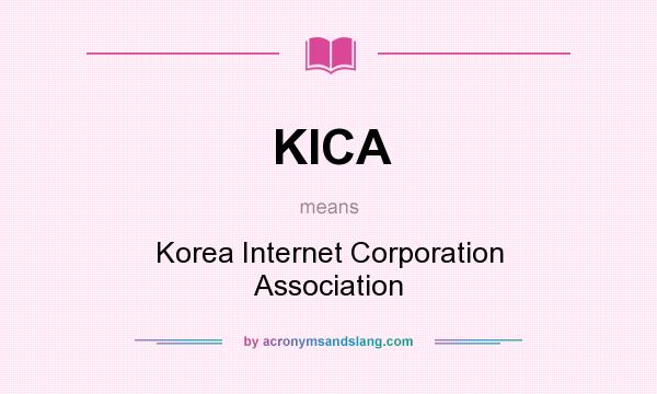 What does KICA mean? It stands for Korea Internet Corporation Association
