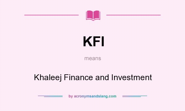 What does KFI mean? It stands for Khaleej Finance and Investment