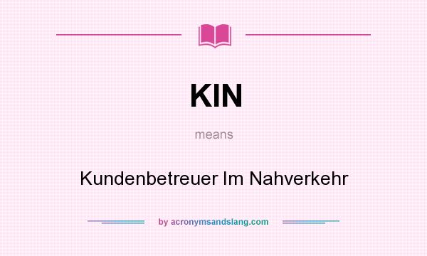 What does KIN mean? It stands for Kundenbetreuer Im Nahverkehr