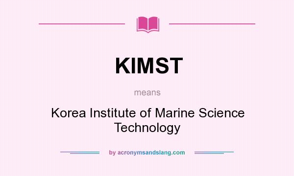 What does KIMST mean? It stands for Korea Institute of Marine Science Technology