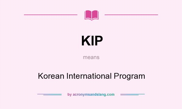 What does KIP mean? It stands for Korean International Program