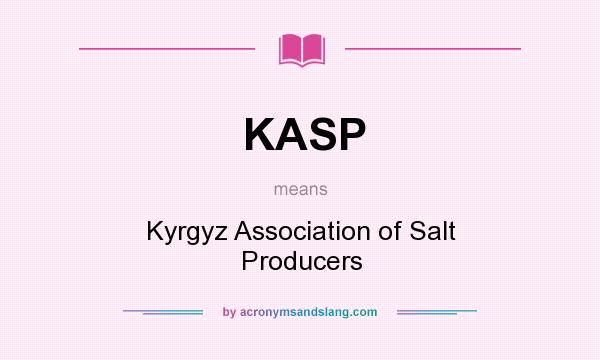 What does KASP mean? It stands for Kyrgyz Association of Salt Producers