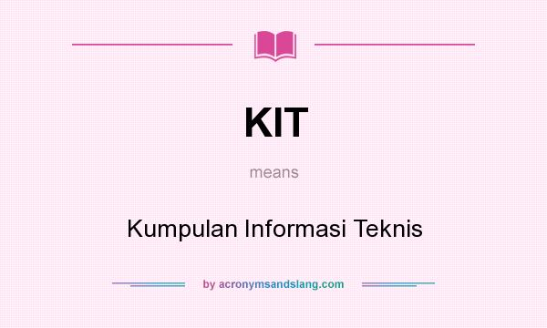What does KIT mean? It stands for Kumpulan Informasi Teknis