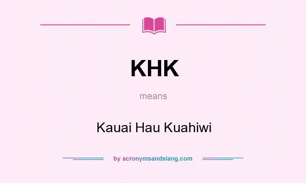 What does KHK mean? It stands for Kauai Hau Kuahiwi