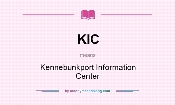 What does KIC mean? It stands for Kennebunkport Information Center