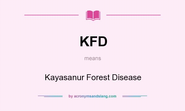 What does KFD mean? It stands for Kayasanur Forest Disease