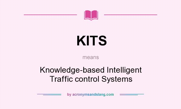 What does KITS mean? It stands for Knowledge-based Intelligent Traffic control Systems