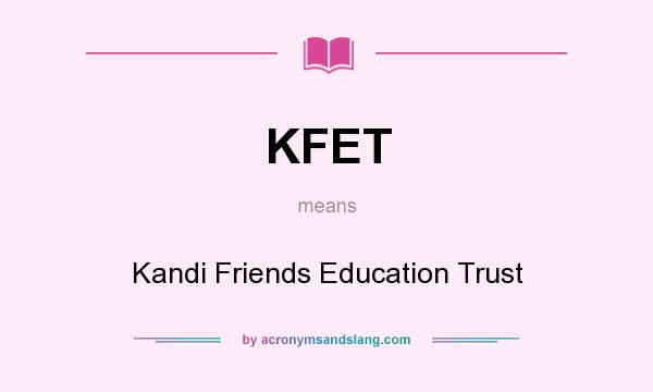 What does KFET mean? It stands for Kandi Friends Education Trust