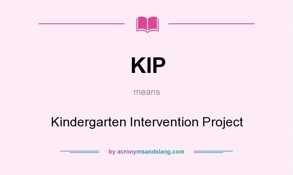 What does KIP mean? It stands for Kindergarten Intervention Project