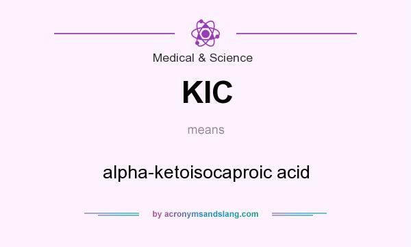 What does KIC mean? It stands for alpha-ketoisocaproic acid
