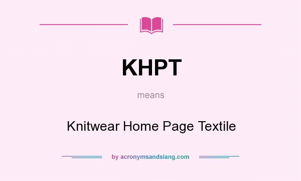 What does KHPT mean? It stands for Knitwear Home Page Textile