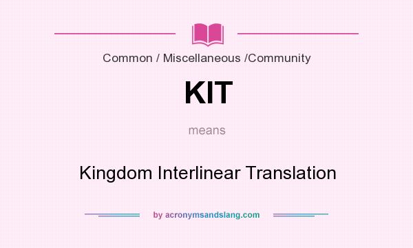 What does KIT mean? It stands for Kingdom Interlinear Translation