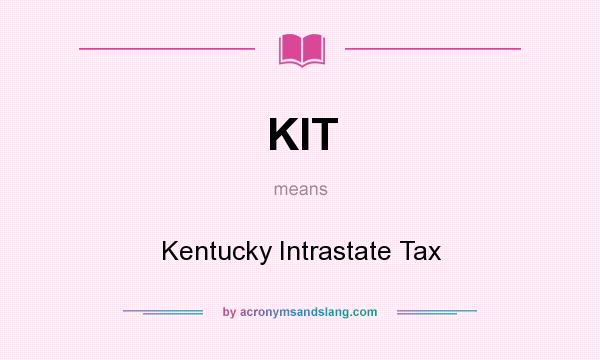 What does KIT mean? It stands for Kentucky Intrastate Tax