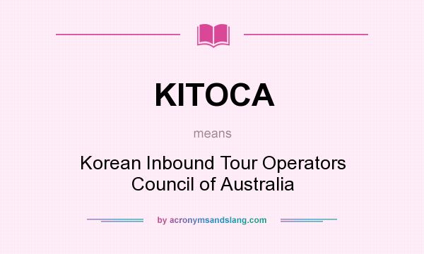 What does KITOCA mean? It stands for Korean Inbound Tour Operators Council of Australia