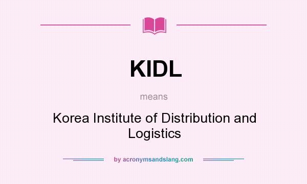 What does KIDL mean? It stands for Korea Institute of Distribution and Logistics