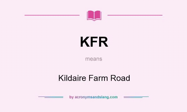 What does KFR mean? It stands for Kildaire Farm Road