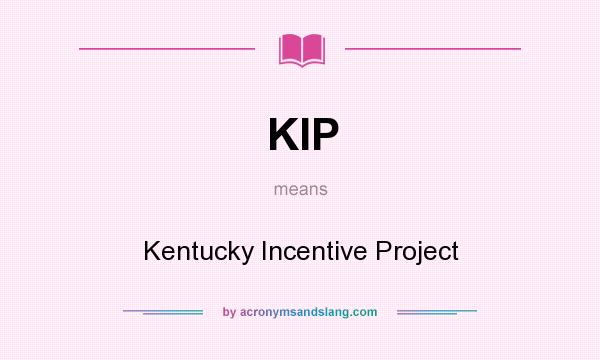 What does KIP mean? It stands for Kentucky Incentive Project
