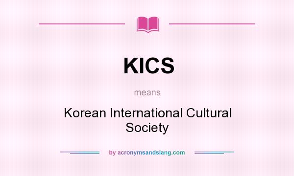 What does KICS mean? It stands for Korean International Cultural Society