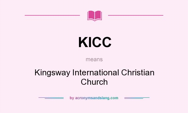 What does KICC mean? It stands for Kingsway International Christian Church