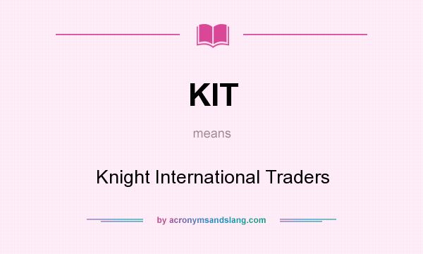 What does KIT mean? It stands for Knight International Traders
