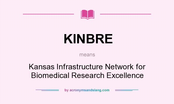 What does KINBRE mean? It stands for Kansas Infrastructure Network for Biomedical Research Excellence