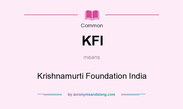 What does KFI mean? It stands for Krishnamurti Foundation India