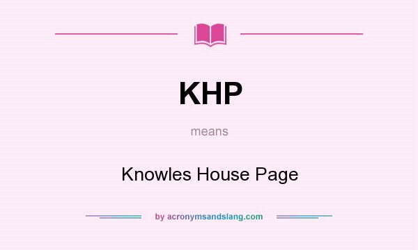 What does KHP mean? It stands for Knowles House Page