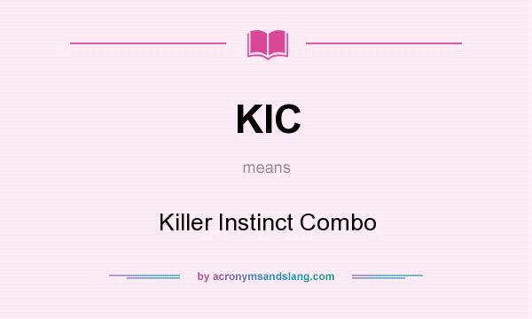 What does KIC mean? It stands for Killer Instinct Combo