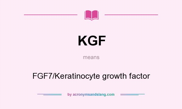 What does KGF mean? It stands for FGF7/Keratinocyte growth factor
