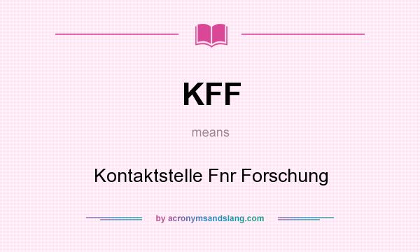 What does KFF mean? It stands for Kontaktstelle Fnr Forschung